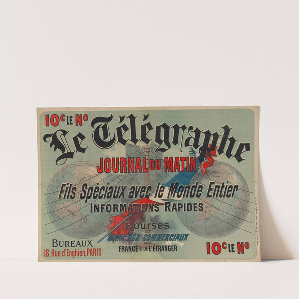 10c le numéro, Le Télégraphe, journal du matin, fils spéciaux avec le monde entier (1886) by Jules Chéret