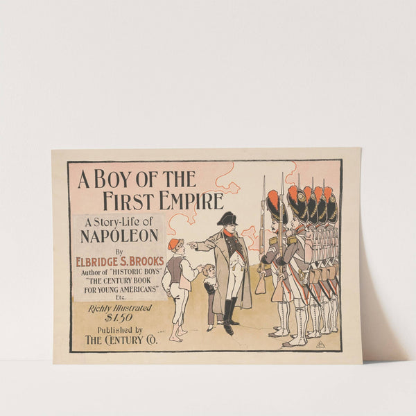 A boy of the first empire. A story-life of Napoleon by Elbridge S. Brooks (1895) by A.J. Moores