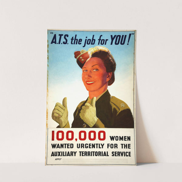 'A.T.S. the job for you!', 100,000 women wanted urgently for the Auxiliary Territorial Service by Anonymous