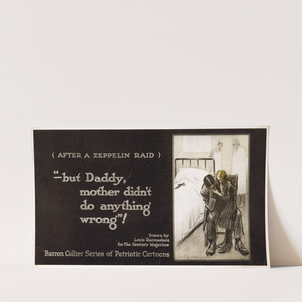 After a zeppelin raid — ‘but Daddy, mother didn’t do anything wrong!’ (1916) by Louis Raemaekers