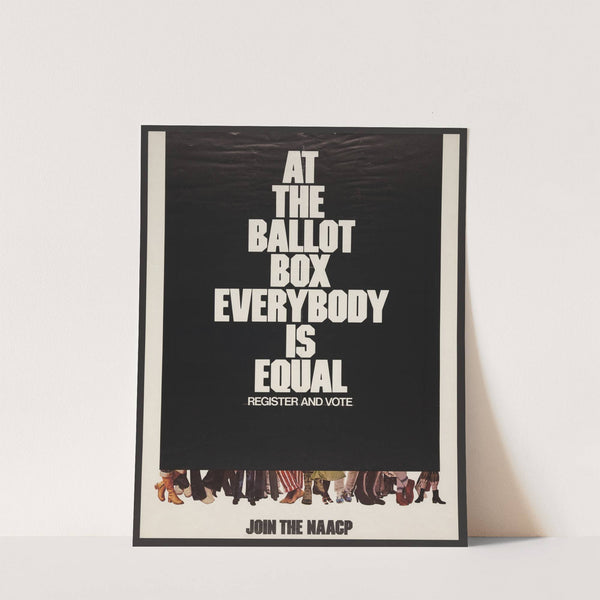 At the ballot box, everybody is equal, register and vote Join the NAACP. by Anonymous