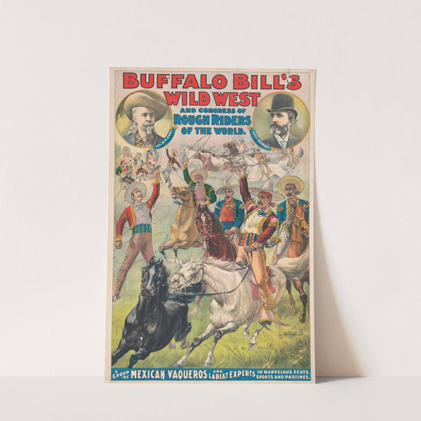 Buffalo Bill’s Wild West and Congress of Rough Riders of the World. A Group of Mexican Vaqueros and Lariat Experts, … (1899) by Courier Litho. Co.