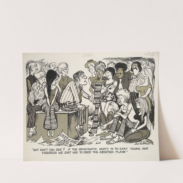 ‘But don’t you see, If the Democratic Party is to stay young and vigorous we just had to drop the abortion plank’ (1972) by Edmund Siegfried Valtman