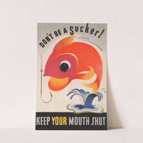 Don't be a sucker! Keep your mouth shut. by Anonymous