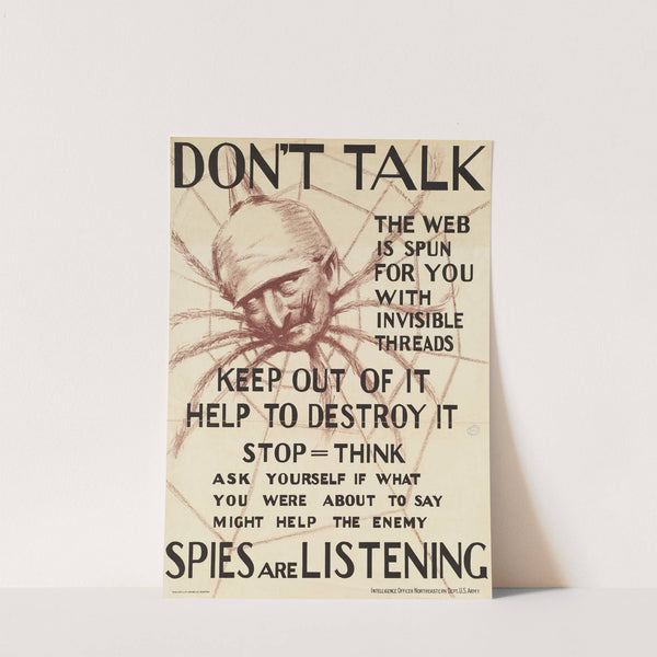 Don't talk. The web is spun for you with invisible threads, keep out of it, help to destroy it-spies are listening by Anonymous