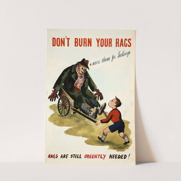 e Don't burn your rags - save them for salvage. Rags are still urgently needed! by Cyril Kenneth Bird (Fougasse)