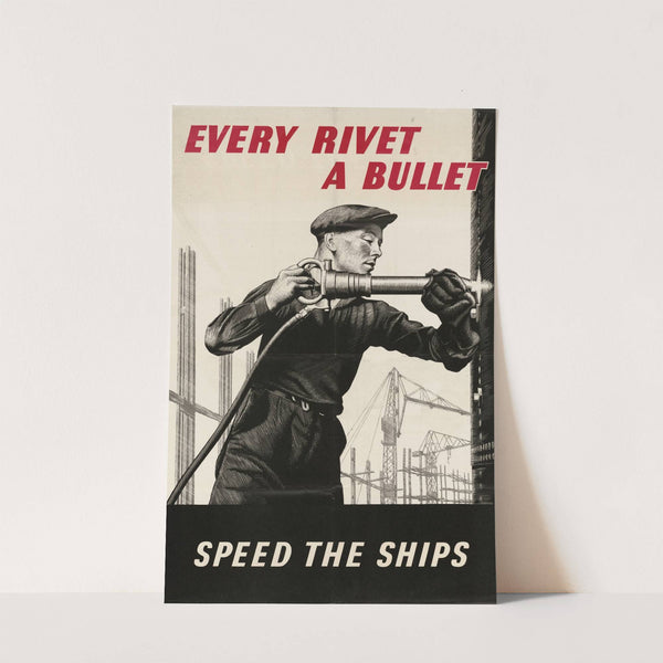 Every Rivet - A Bullet - Speed the Ships by Anonymous