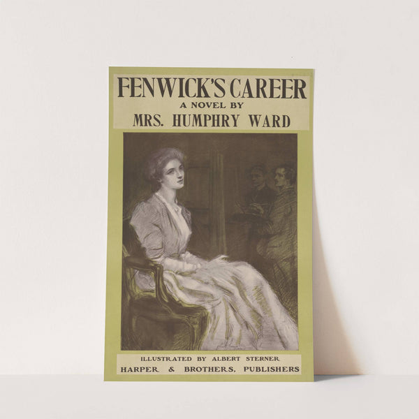 Fenwick’s career a novel by Mrs. Humphry Ward (1905) by Albert Sterner