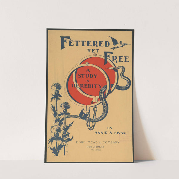Fettered yet free, a study in heredity by Annie S. Swan by Louis Frederick Hurd