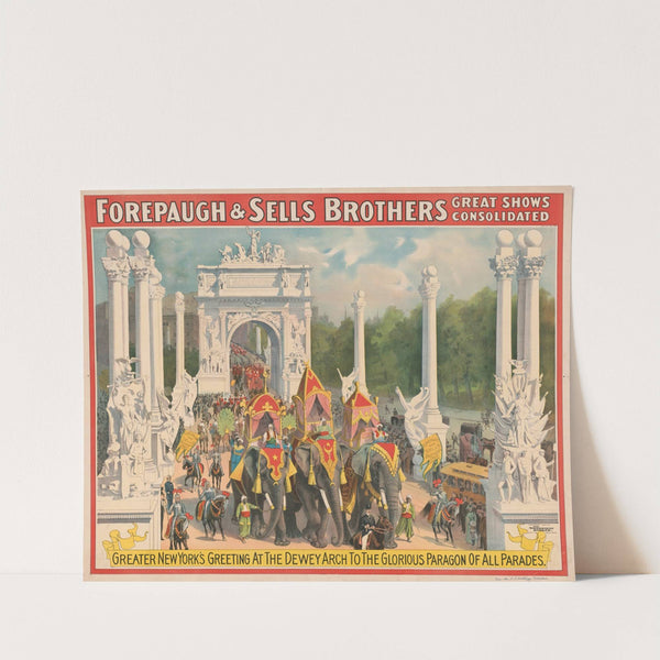 Forepaugh and Sells Brothers great shows consolidated–Greater New York’s greeting at the Dewey Arch to the glorious paragon of all parades (1900) by Strobridge & Co. Lith.