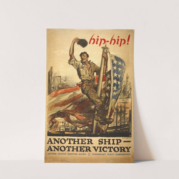 Hip-hip! Another ship - another victory United States Shipping Board, Emergency Fleet Corporation by George Hand Wright