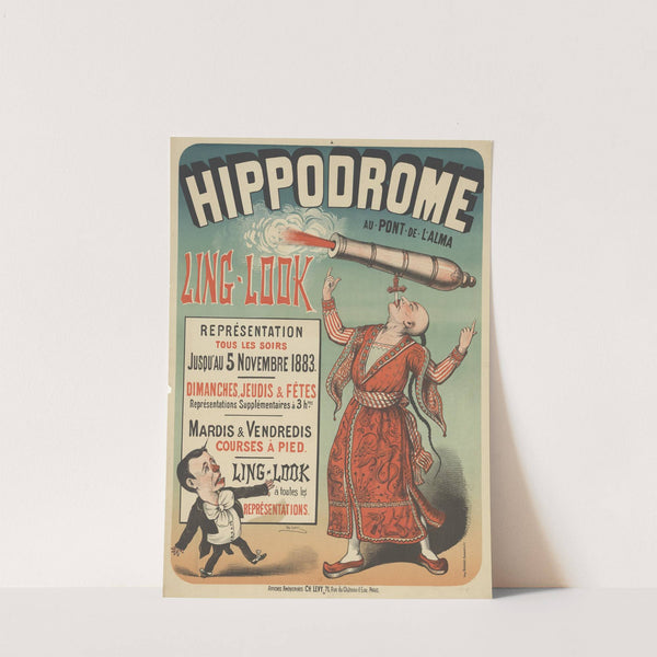 Hippodrome au Pont de l’Alma. Ling-Look, repésentation tous les soirs jusqu’au 5 novenbre 1883 (1883) by Imp. Charles Lévy