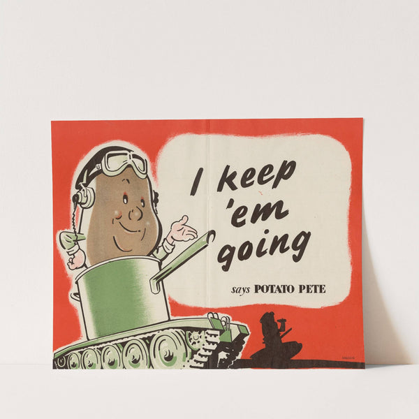 I Keep 'Em Going Says Potato Pete by Anonymous