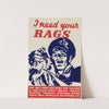 I Need Your Rags by Anonymous