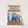 I Need Your Waste Rubber by Anonymous