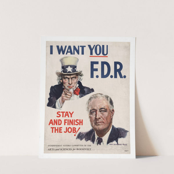 I want you F.D.R.–Stay and finish the job! (1944) by James Montgomery Flagg
