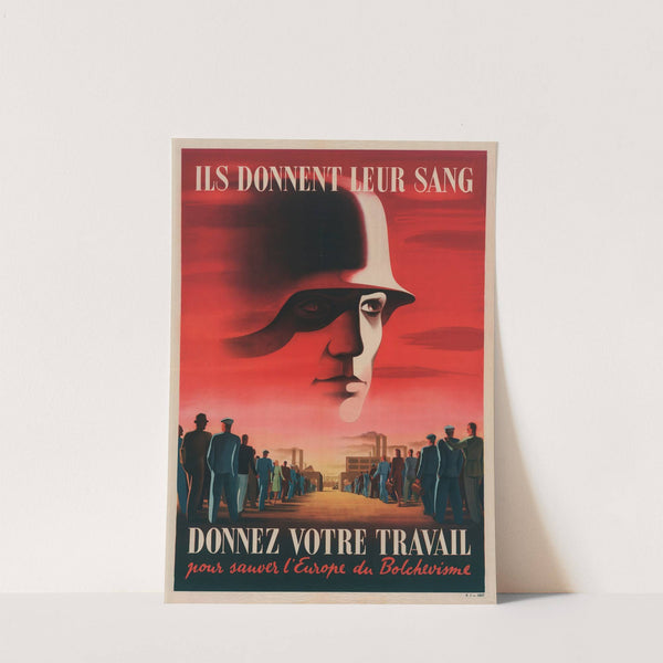 Ils Donnent Leur Sang Donnez Votre Travail Pour Sauver L’europe Du Bolchevisme (1943) by Imprimeur Office de répartition de l’affichage