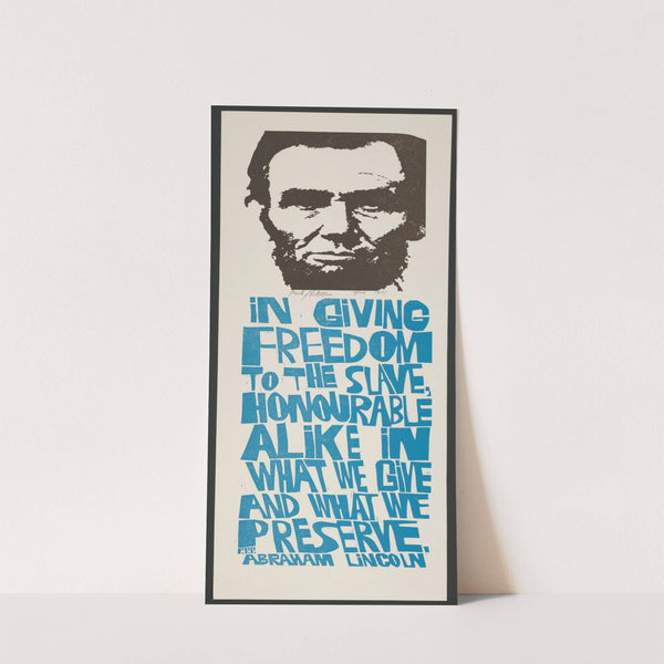 In giving freedom to the slave, honourable alike in what we give and what we preserve. Abraham Lincoln by Paul Peter Piech