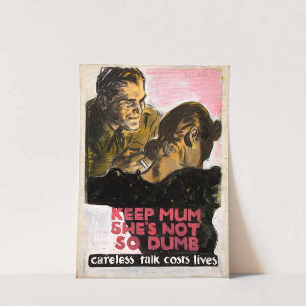 Keep mum she's not so dumb. Careless talk costs lives by Anonymous