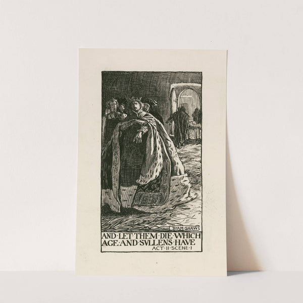 King Richard II; And let them die which age and sullens have Act II Scene I (1900) by Byam Shaw