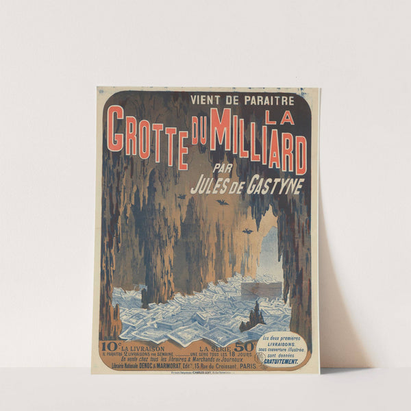 La Grotte du Milliard par Jules Gastyne. 10 c. la livraison (1884) by A. Michèle