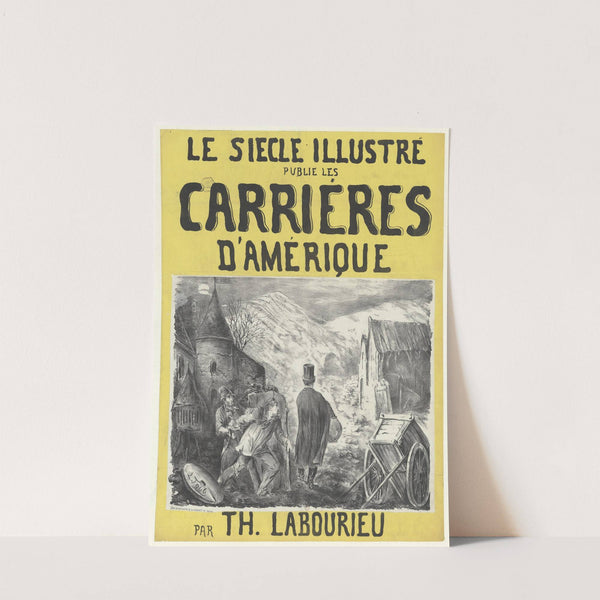 Le Siècle illustré publie les Carrières d’Amérique par Th. Labourieu (1865-1870) by L. Tobb