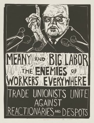 Meany and big labor the enemies of workers everywhere. Trade unionists unite against reactionaries and despots