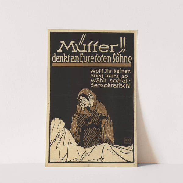 Mütter! Denkt an Eure toten Söhne – Wollt Ihr keinen Krieg mehr, so wählt sozialdemokratisch! (1919) by George Karau