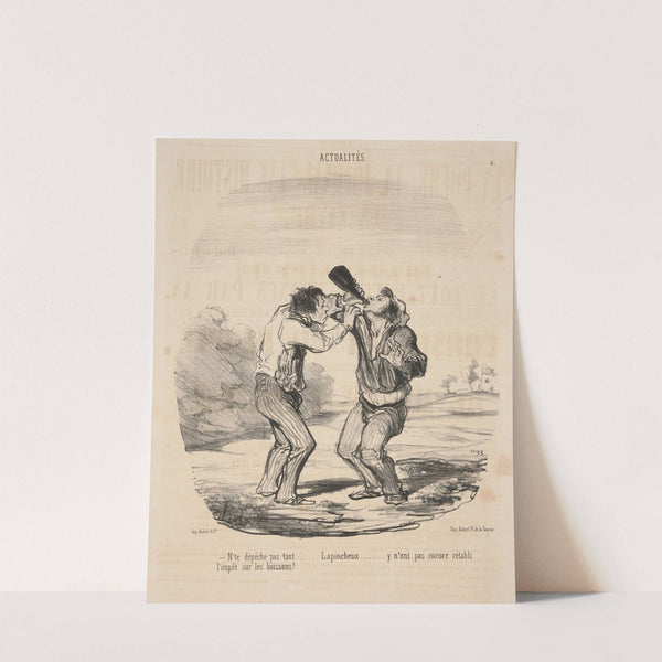 N’te depeche pas tant…. Lapincheux… y n’ont, pas encore retabli l’impot sur les boissons!. (1849) by Honoré Daumier