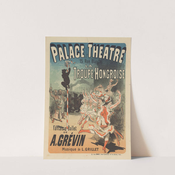 Palace Théâtre…La troupe hongroise. Fantasie-ballet de A. Grévin. Musique de L. Grillet (1883) by Jules Chéret