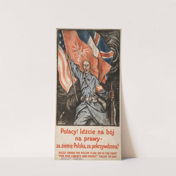 Poles! Under the Polish flag, on to the fight - 'For our liberty and yours!' Enlist to-day by Witold Gordon