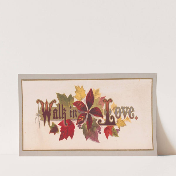 Prang’s floral mottoes, no. 18. Walk in love by Louis Prang & Co.