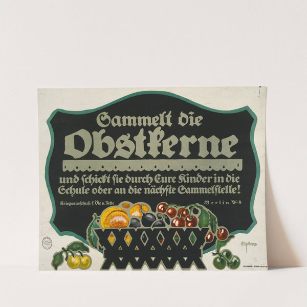 Sammelt die Obstkerne und schickt sie durch Eure Kinder in die Schule oder an die nächsten Sammelstelle! (1917) by Julius Gipkens