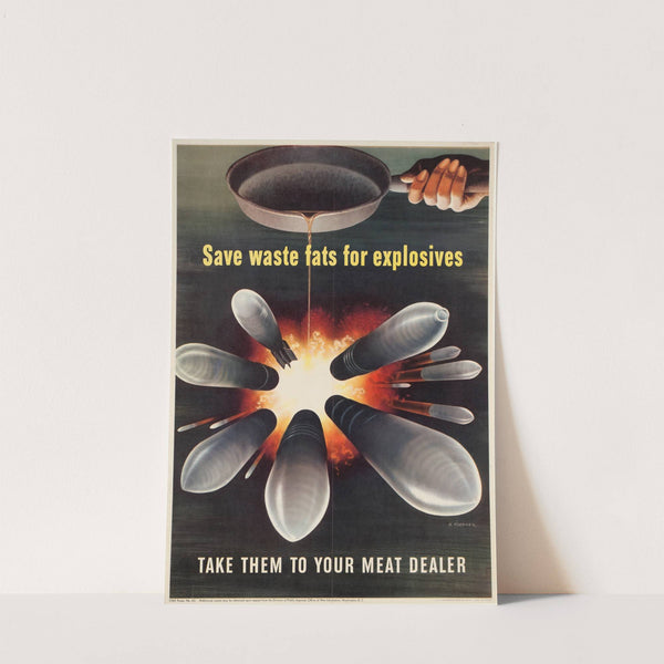 Save waste fats for explosives. Take them to your meat dealer by Henry Koerner