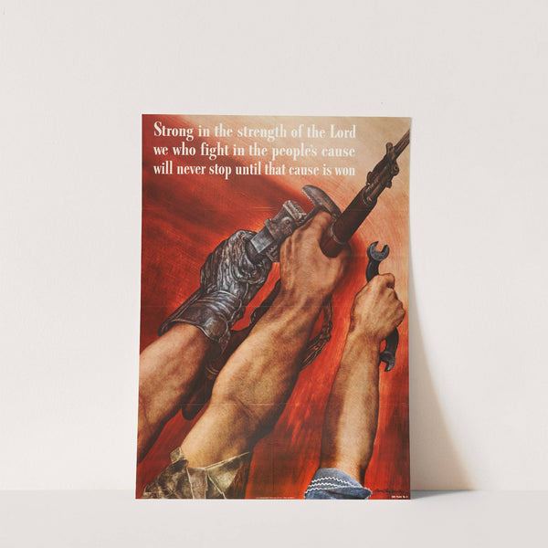 Strong in the strength of the Lord we who fight in the people’s cause will never stop until that cause is won. (1942) by David Stone Martin