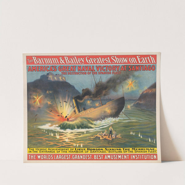 The Barnum & Bailey Greatest Show on Earth–America’s great naval victory at Santiago… (1898) by Strobridge & Co. Lith.