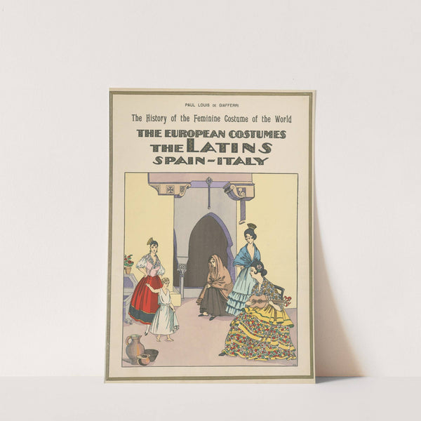 The European costumes - The Latins, Spain - Italy by Paul Louis de Giafferri