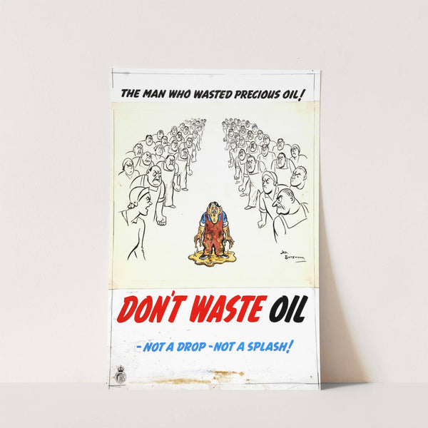 The man who wasted precious oil. Don’t waste oil – not a drop – not a splash! (between 1939 and 1946) by Henry Mayo Bateman