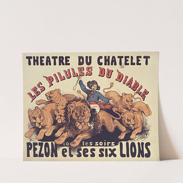 Théâtre du Chatelet. Les Pilules du diable. Tous les soirs Pezon et ses six lions by Paul Hadol