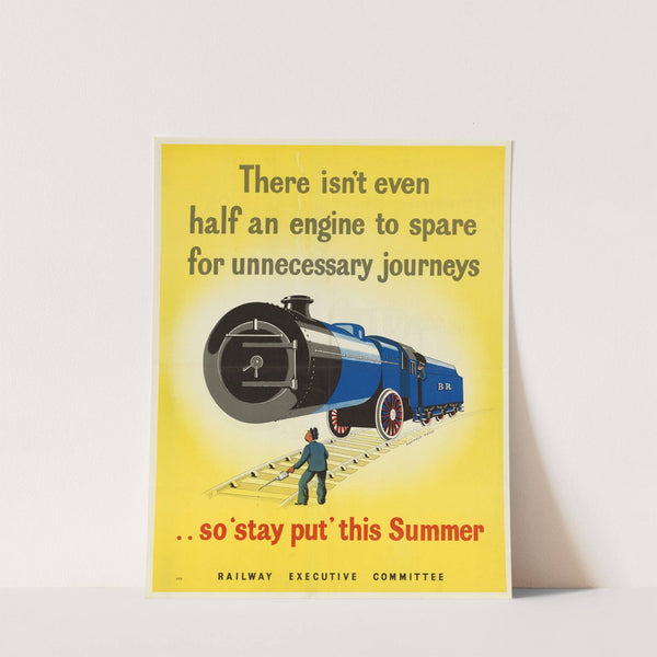 There Isn't Even Half an Engine to Spare for Unnecessary Journeys…so 'Stay Put' this Summer by Reginald Mayes