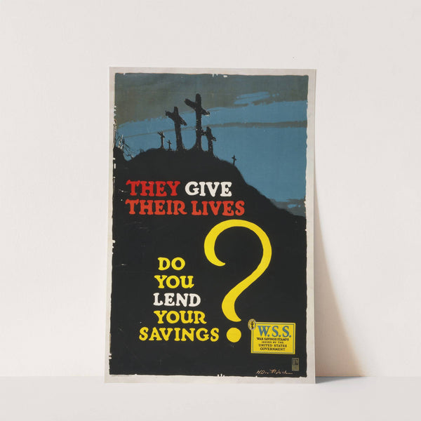 They give their lives, do you lend your savings by Horace Devitt Welsh