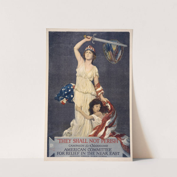 They shall not perish ... American Committee for relief in the Near East by Douglas Volk