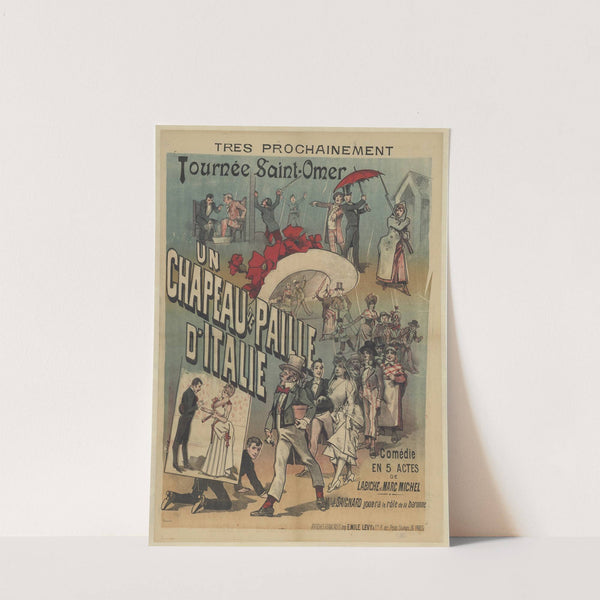 Très prochainement Tournée de Saint-Omer. Un chapeau de paille d’Italie, comédie en 5 actes de Labiche et Marc Michel (1889) by Imp. Emile Lévy