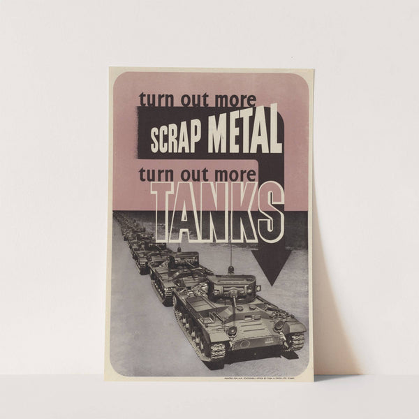 Turn out More Scrap Metal Turn out More Tanks by Anonymous