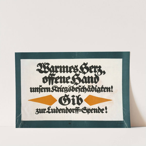 Warmes Herz, offene Hand unsern Kriegsbeschädigten! Gib zur Ludendorff-Spende! (1917) by Lucian Bernhard