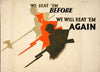 We beat ’em before. We will beat ’em again