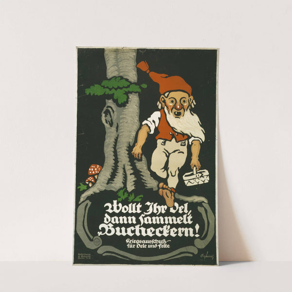 Wolt Ihr Oel, dann sammelt Bucheckern! Kriegsauschuss für Oele und Fette (1917) by Julius Gipkens