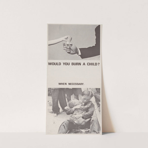 Would you burn a child, When necessary. by Anonymous