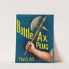 Battle ax plug, that&#039;s all by Anonymous