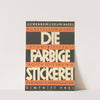 Die farbige Stickerei – Gewerbemuseum Basel by Robert Stöcklin
